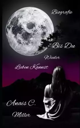 Couverture du produit · Bis du wieder lieben kannst: Biografie (German Edition)