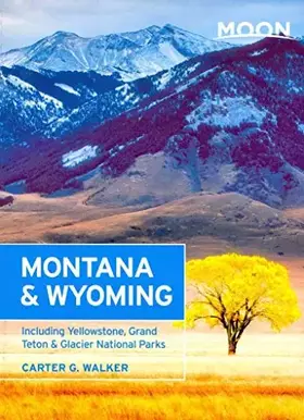Couverture du produit · Moon Montana & Wyoming: Including Yellowstone, Grand Teton & Glacier National Parks (Moon Handbooks)