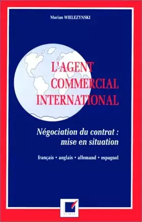 Couverture du produit · L'Agent commercial international : Négociation du contrat et mise en situation (en Français, Anglais, Allemand et Espagnol)