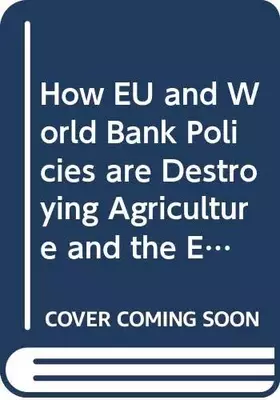Couverture du produit · How EU and World Bank Policies are Destroying Agriculture and the Environment: v. 1: A European and Third World Perspective