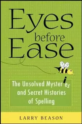 Couverture du produit · Eyes Before Ease: The Unsolved Mysteries and Secret Histories of Spelling
