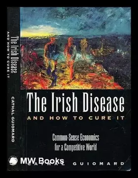 Couverture du produit · The Irish disease and how to cure it: Common-sense economics for a competitive world