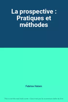 Couverture du produit · La prospective : Pratiques et méthodes