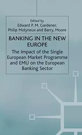 Couverture du produit · Banking in the New Europe: The Impact of the Single European Market Programme and EMU on the European Banking Sector