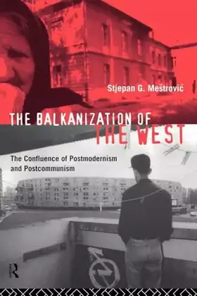 Couverture du produit · The Balkanization of the West: The Confluence of Postmodernism and Postcommunism
