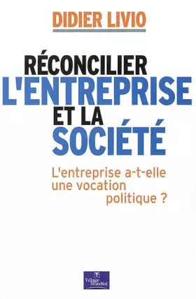 Couverture du produit · Réconcilier l'entreprise et la société : L'entreprise a-t-elle une vocation politique ?