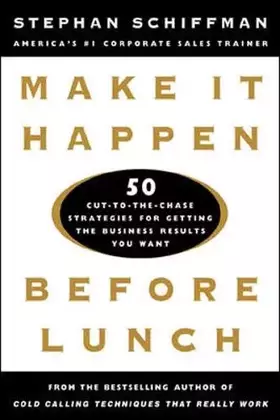 Couverture du produit · Make It Happen Before Lunch: 50 Cut-to-the-Chase Strategies for Getting the Business Results You Want