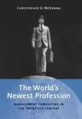 Couverture du produit · The World's Newest Profession: Management Consulting in the Twentieth Century