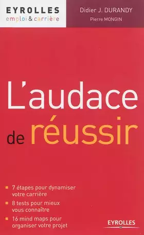 Couverture du produit · L'audace de réussir : 7 étapes pour dynamiser votre carrière, 8 tests pour mieux vous connaître, 16 mind maps pour organiser vo