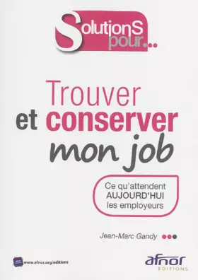 Couverture du produit · Trouver et conserver mon job: Ce qu'attendent aujourd'hui les employeurs.