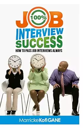Couverture du produit · 100% JOB INTERVIEW Success: [How To Always Succeed At Job Interviews (Techniques, Dos & Don'ts, Interview Questions, How Interv