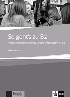 Couverture du produit · So geht's zu B2: Ein Vorbereitungskurs auf das Goethe-/ÖSD-Zertifikat B2. Lehrerhandbuch