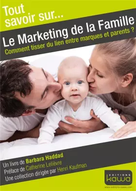 Couverture du produit · Tout savoir sur... Le Marketing de la Famille - Comment tisser du lien entre marques et parents