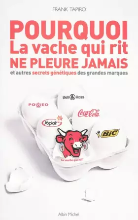 Couverture du produit · Pourquoi La vache qui rit ne pleure jamais : Et autres secrets génétiques des grandes marques