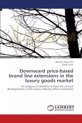 Couverture du produit · Downward price-based brand line extensions in the luxury goods market: An analysis of whether or how the current developments i