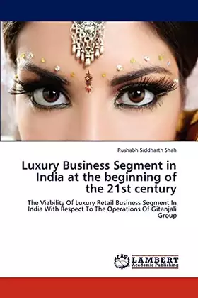 Couverture du produit · Luxury Business Segment in India at the beginning of the 21st century: The Viability Of Luxury Retail Business Segment In India