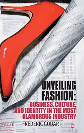 Couverture du produit · Unveiling Fashion: Business, Culture, and Identity in the Most Glamorous Industry (INSEAD Business Press)