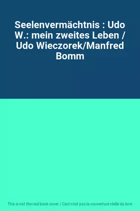 Couverture du produit · Seelenvermächtnis : Udo W.: mein zweites Leben / Udo Wieczorek/Manfred Bomm