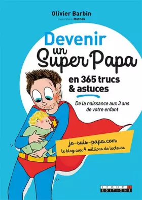 Couverture du produit · Devenir un super papa en 365 trucs et astuces: de la naissance aux 3 ans de votre enfant
