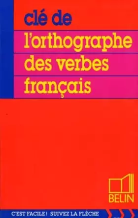 Couverture du produit · Clé de l'orthographe des verbes français. Pour tous