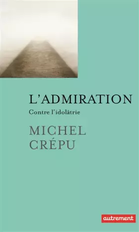 Couverture du produit · L'admiration : Contre l'idolâtrie
