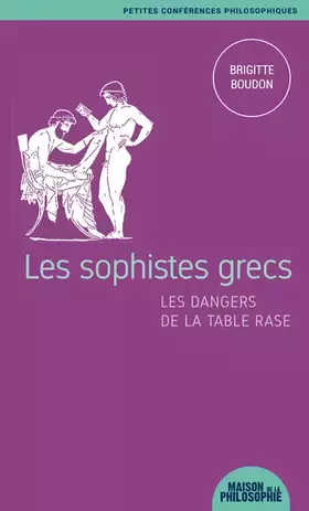 Couverture du produit · Les sophistes grecs, les dangers de la table rase
