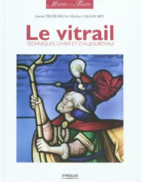 Couverture du produit · Le vitrail: Techniques d'hier et d'aujourd'hui.