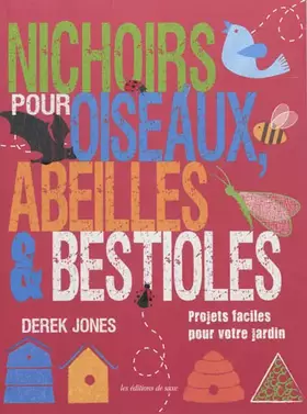 Couverture du produit · Nichoirs pour oiseaux, abeilles & bestioles : Projets faciles pour votre jardin
