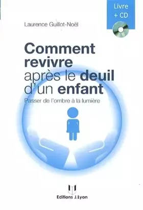 Couverture du produit · Comment revivre après le deuil d'un enfant : Passer de l'ombre à la lumière (1CD audio)