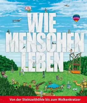 Couverture du produit · Wie Menschen leben: Von der Steinzeithöhle bis zum Wolkenkratzer