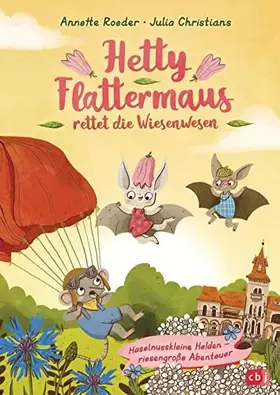 Couverture du produit · Hetty Flattermaus rettet die Wiesenwesen: Haselnusskleine Helden - riesengroße Abenteuer (Die Hetty Flattermaus-Reihe, Band 2)