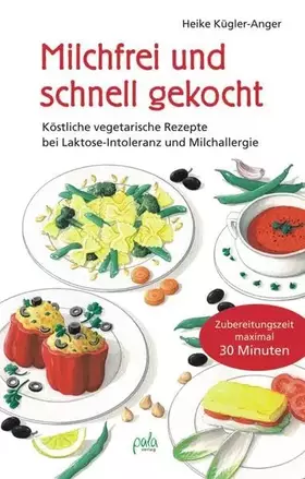 Couverture du produit · Milchfrei und schnell gekocht: Köstliche vegetarische Rezepte bei Laktose-Intoleranz und Milchallergie