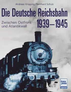 Couverture du produit · Die Deutsche Reichsbahn 1939-1945: Zwischen Ostfront und Atlantikwall
