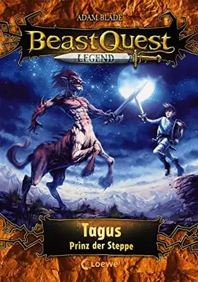 Couverture du produit · Beast Quest Legend (Band 4) - Tagus, Prinz der Steppe: Spannende Kinderbuchreihe mit aufregenden Abenteuern für Kinder ab 8 Jah