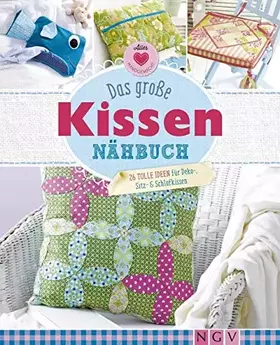 Couverture du produit · Das große Kissen-Nähbuch: 26 tolle Ideen für Deko-, Sitz- & Schlafkissen