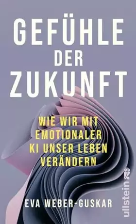 Couverture du produit · Gefühle der Zukunft: Wie wir mit emotionaler KI unser Leben verändern | Eine philosophische Perspektive