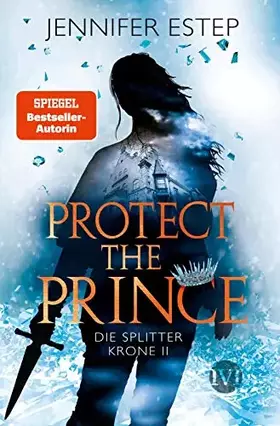 Couverture du produit · Protect the Prince (Die Splitterkrone 2): Die Splitterkrone 2 | Fesselnde Romantic Fantasy voller knisternder Magie