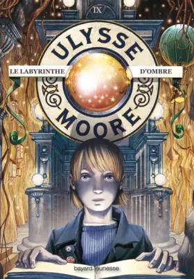 Couverture du produit · Ulysse Moore, Tome 09: Le labyrinthe d'ombres