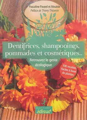 Couverture du produit · Dentifrices, shampooings, pommades et cosmétiques: Retrouvez le geste écologique : 100 recettes faciles à base de plantes