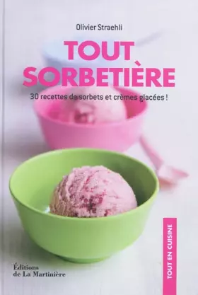 Couverture du produit · Tout sorbetière: 30 recettes de sorbets et crèmes glacées !