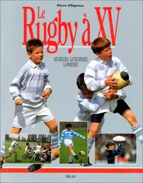 Couverture du produit · Le Rugby à XV. Les règles, la technique, la pratique