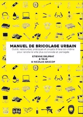 Couverture du produit · Manuel illustré de bricolage urbain: Outils, ressources pratiques et projets à faire soi-même pour rendre la ville plus convivi