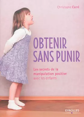 Couverture du produit · Obtenir sans punir: Les secrets de la manipulation positive avec les enfants.