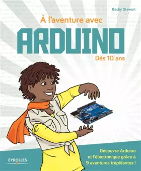 Couverture du produit · À l'aventure avec Arduino !: Dès 10 ans. Découvre Arduino et l'électronique grâce à 9 aventures trépidantes !
