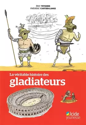 Couverture du produit · La véritable histoire des gladiateurs