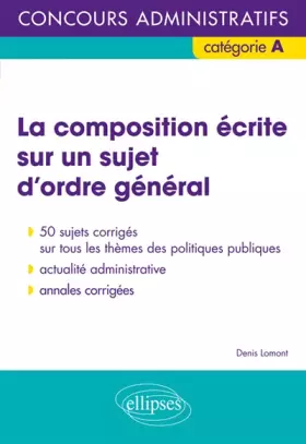 Couverture du produit · La Composition Écrite Sur un Sujet d'Ordre General Concours Adminitratifs Catégorie A