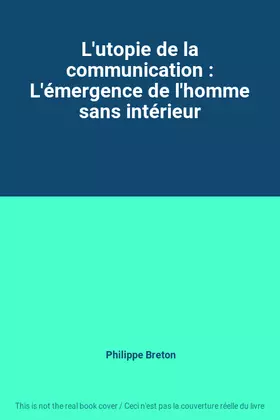 Couverture du produit · L'utopie de la communication : L'émergence de l'homme sans intérieur