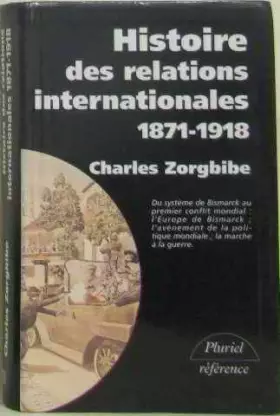 Couverture du produit · Histoire des relations internationales, tome 1 : 1871-1918, Du système de Bismarck au Premier conflit