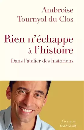 Couverture du produit · Rien n’échappe à l’Histoire. Dans l’atelier des historiens
