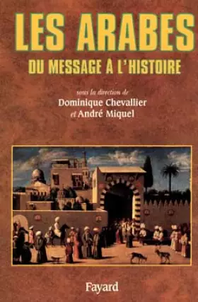 Couverture du produit · Les Arabes : Du message à l'histoire